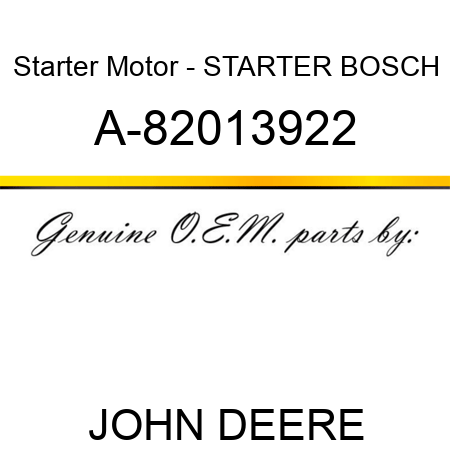 Starter Motor - STARTER, BOSCH A-82013922