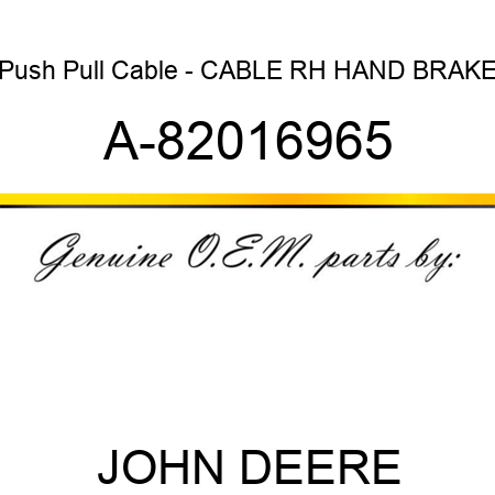 Push Pull Cable - CABLE RH HAND BRAKE A-82016965