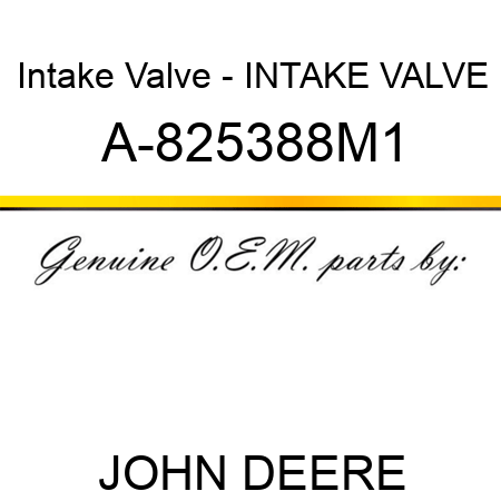 Intake Valve - INTAKE VALVE A-825388M1