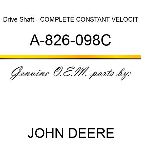 Drive Shaft - COMPLETE CONSTANT VELOCIT A-826-098C