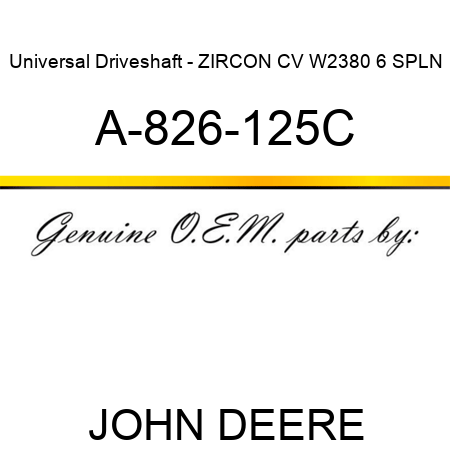Universal Driveshaft - ZIRCON CV W2380 6 SPLN A-826-125C