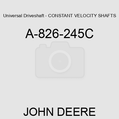 Universal Driveshaft - CONSTANT VELOCITY SHAFTS A-826-245C