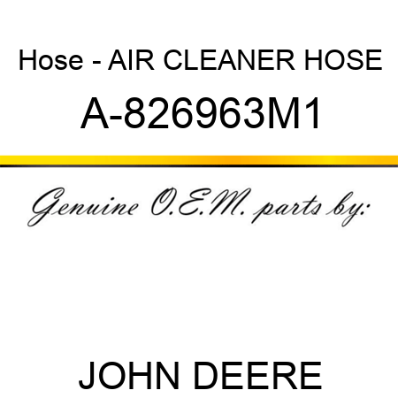 Hose - AIR CLEANER HOSE A-826963M1