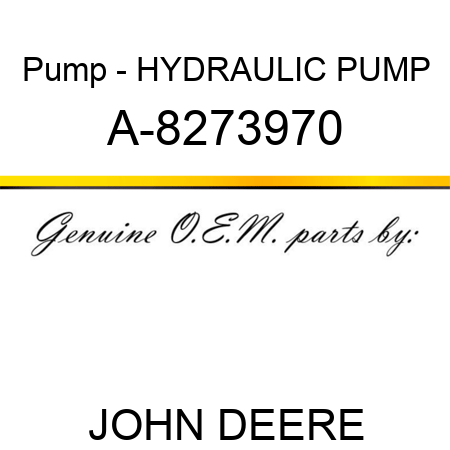 Pump - HYDRAULIC PUMP A-8273970