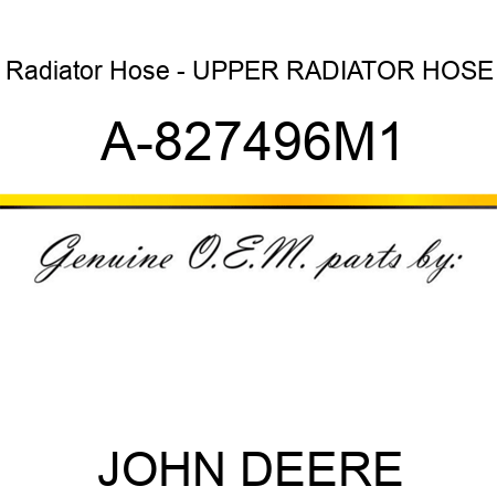 Radiator Hose - UPPER RADIATOR HOSE A-827496M1