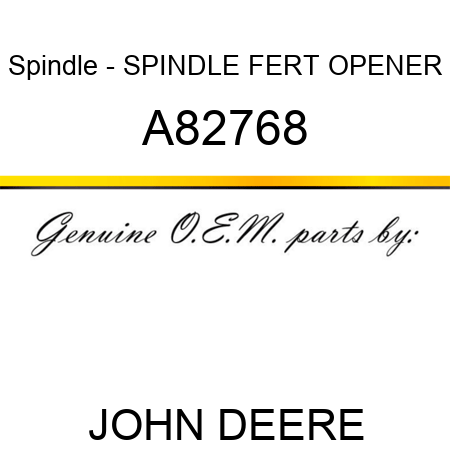 Spindle - SPINDLE, FERT OPENER A82768