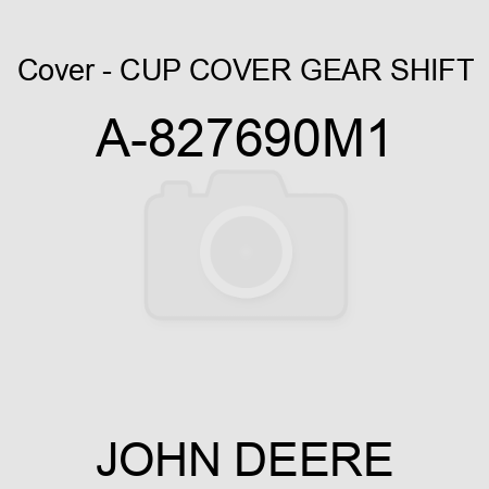 Cover - CUP, COVER, GEAR SHIFT A-827690M1