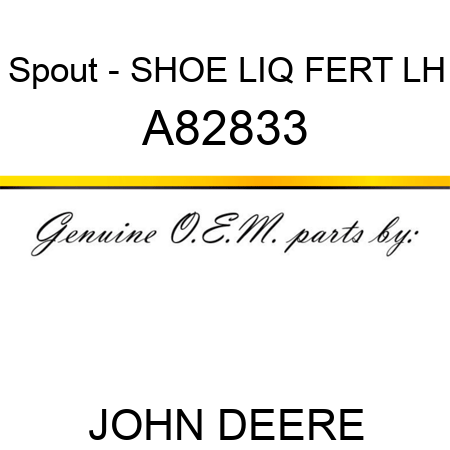 Spout - SHOE, LIQ FERT, LH A82833