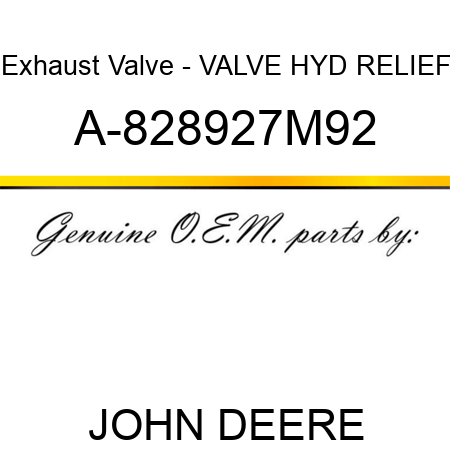 Exhaust Valve - VALVE, HYD RELIEF A-828927M92
