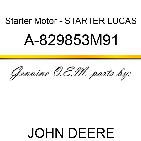 Starter Motor - STARTER, LUCAS A-829853M91