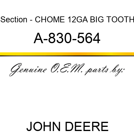 Section - CHOME 12GA BIG TOOTH A-830-564