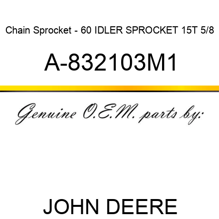 Chain Sprocket - 60 IDLER SPROCKET 15T 5/8 A-832103M1