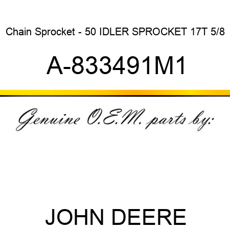 Chain Sprocket - 50 IDLER SPROCKET 17T 5/8 A-833491M1