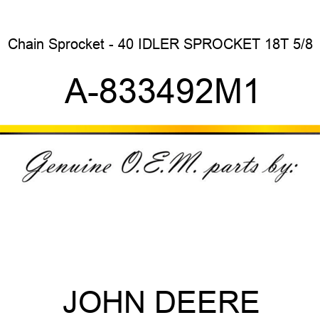 Chain Sprocket - 40 IDLER SPROCKET 18T 5/8 A-833492M1