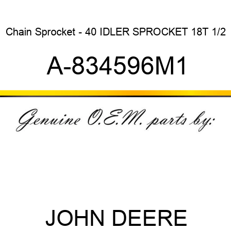 Chain Sprocket - 40 IDLER SPROCKET 18T 1/2 A-834596M1