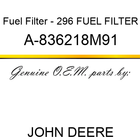 Fuel Filter - 296 FUEL FILTER A-836218M91