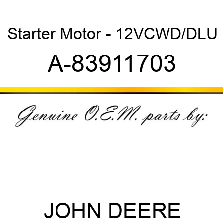 Starter Motor - 12V,CW,D/D,LU A-83911703