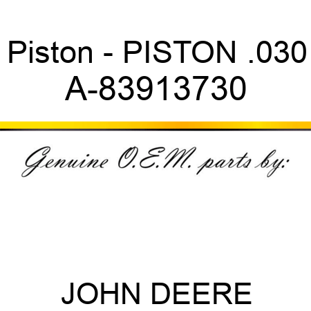 Piston - PISTON .030 A-83913730