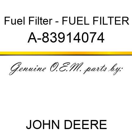 Fuel Filter - FUEL FILTER A-83914074