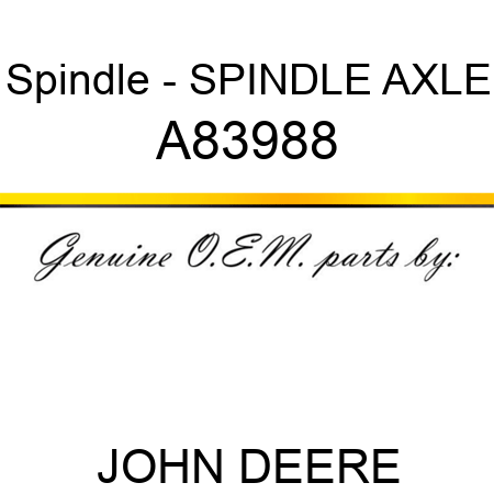 Spindle - SPINDLE, AXLE A83988