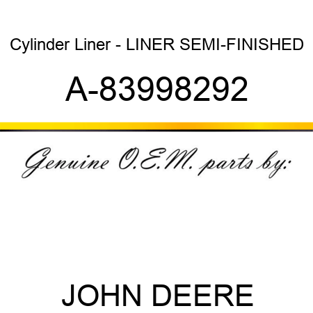 Cylinder Liner - LINER, SEMI-FINISHED A-83998292
