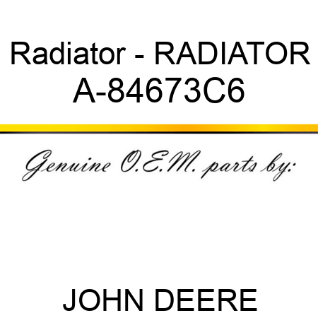 Radiator - RADIATOR A-84673C6