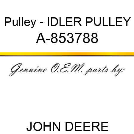 Pulley - IDLER PULLEY A-853788