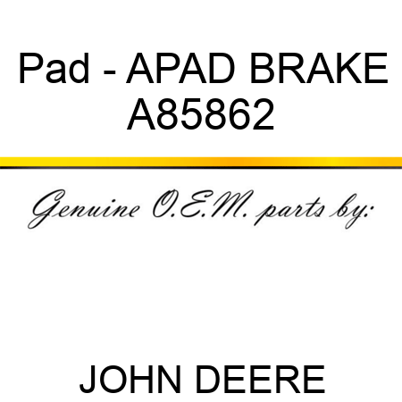Pad - APAD, BRAKE A85862