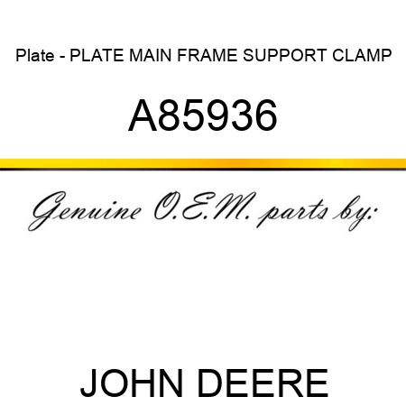 Plate - PLATE, MAIN FRAME SUPPORT CLAMP A85936