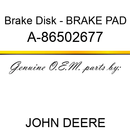 Brake Disk - BRAKE PAD A-86502677