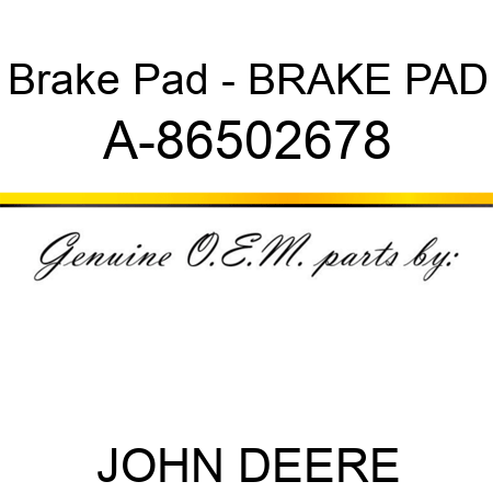 Brake Pad - BRAKE PAD A-86502678