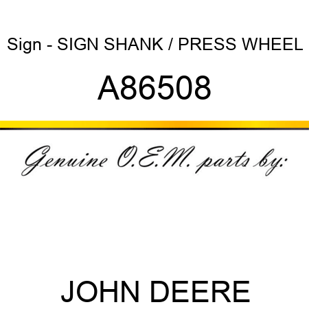 Sign - SIGN, SHANK / PRESS WHEEL A86508