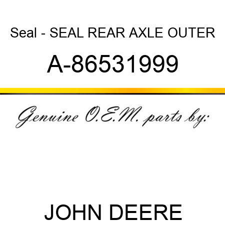 Seal - SEAL, REAR AXLE OUTER A-86531999