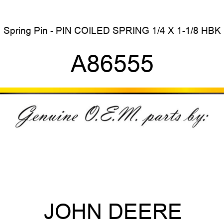Spring Pin - PIN, COILED SPRING, 1/4 X 1-1/8 HBK A86555