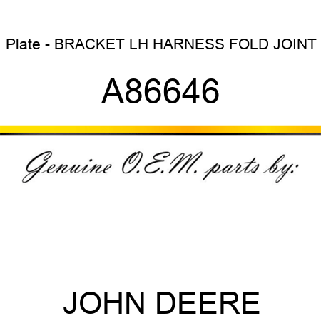 Plate - BRACKET, LH HARNESS FOLD JOINT A86646