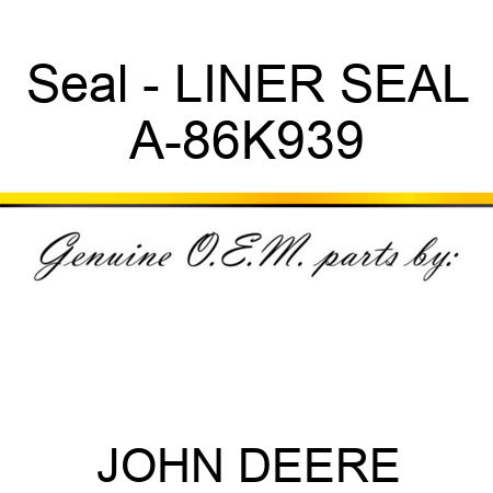 Seal - LINER SEAL A-86K939