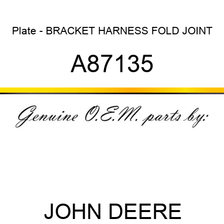 Plate - BRACKET, HARNESS FOLD JOINT A87135