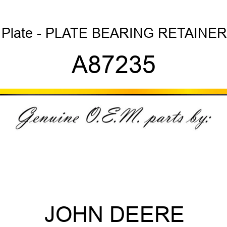 Plate - PLATE, BEARING RETAINER A87235