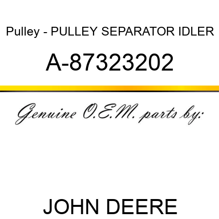 Pulley - PULLEY, SEPARATOR IDLER A-87323202