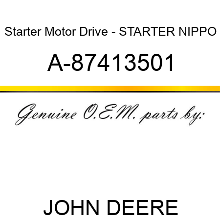 Starter Motor Drive - STARTER, NIPPO A-87413501