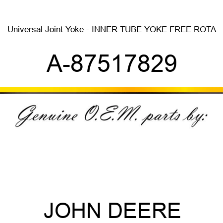 Universal Joint Yoke - INNER TUBE YOKE FREE ROTA A-87517829