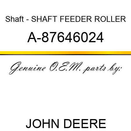 Shaft - SHAFT, FEEDER ROLLER A-87646024