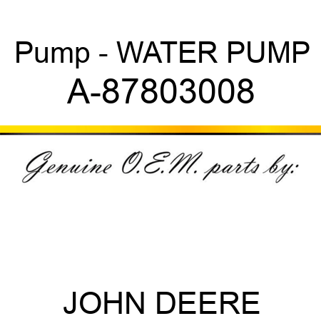 Pump - WATER PUMP A-87803008