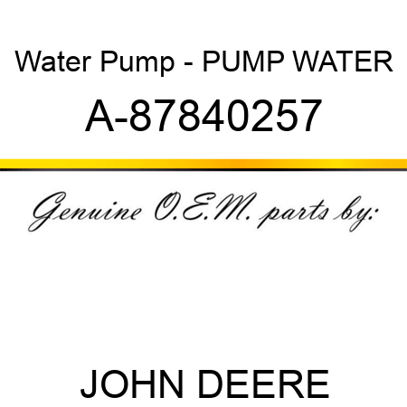 Water Pump - PUMP, WATER A-87840257