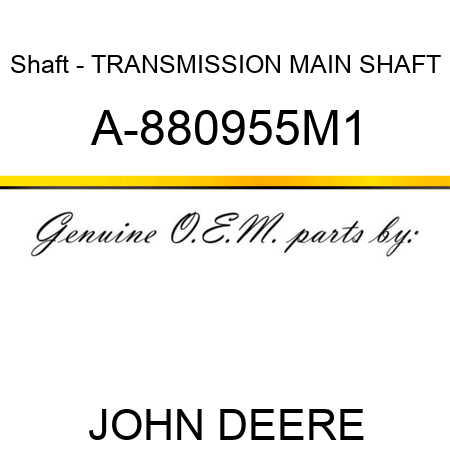 Shaft - TRANSMISSION MAIN SHAFT A-880955M1