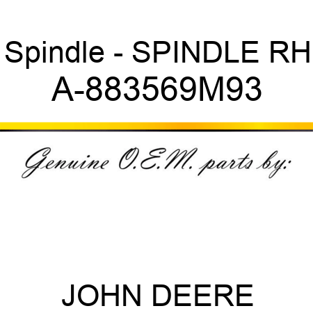 Spindle - SPINDLE, RH A-883569M93