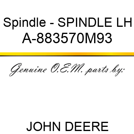 Spindle - SPINDLE, LH A-883570M93