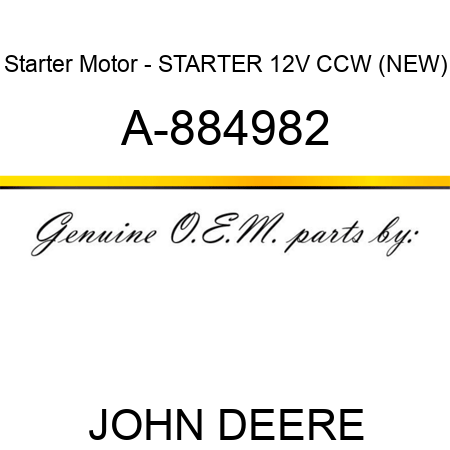 Starter Motor - STARTER, 12V, CCW, (NEW) A-884982