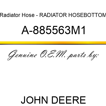 Radiator Hose - RADIATOR HOSE,BOTTOM A-885563M1