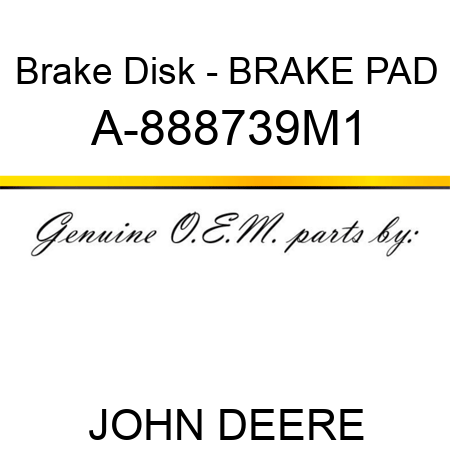 Brake Disk - BRAKE PAD A-888739M1